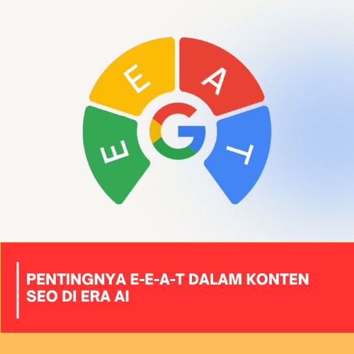 Pentingnya E-E-A-T dalam Konten SEO di Era AI
